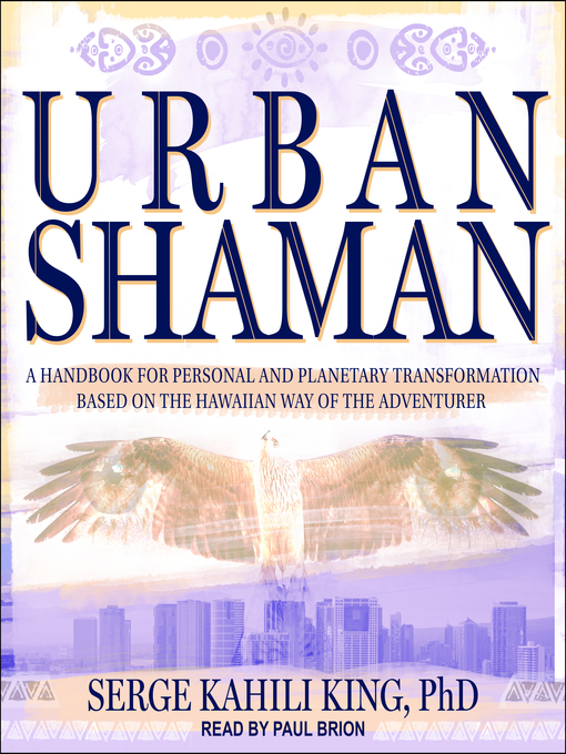 Title details for Urban Shaman by Serge Kahili King - Available